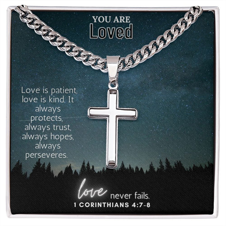 You are Loved | Love is patient, love is kind. It always protects, always trust, always hopes, always perseveres - Cuban Chain with Artisan Cross Necklace