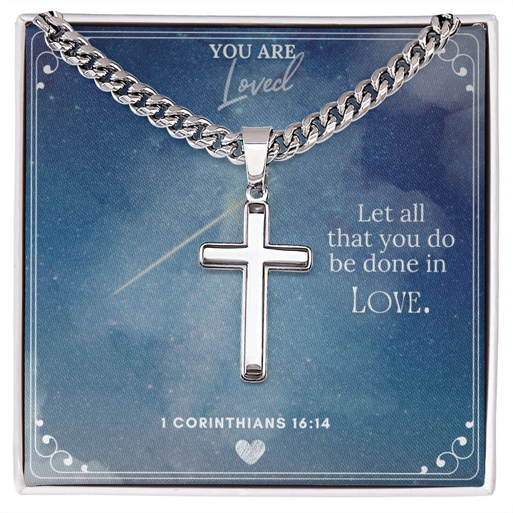 You are Loved | Let all you do be done in Love. - Cuban Chain with Artisan Cross Necklace