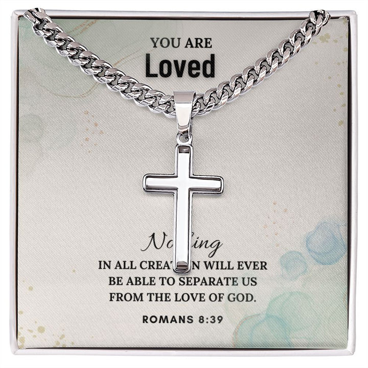 You are Loved | Nothing in all creation will ever be able to separate us from the Love of God - Cuban Chain with Artisan Cross Necklace