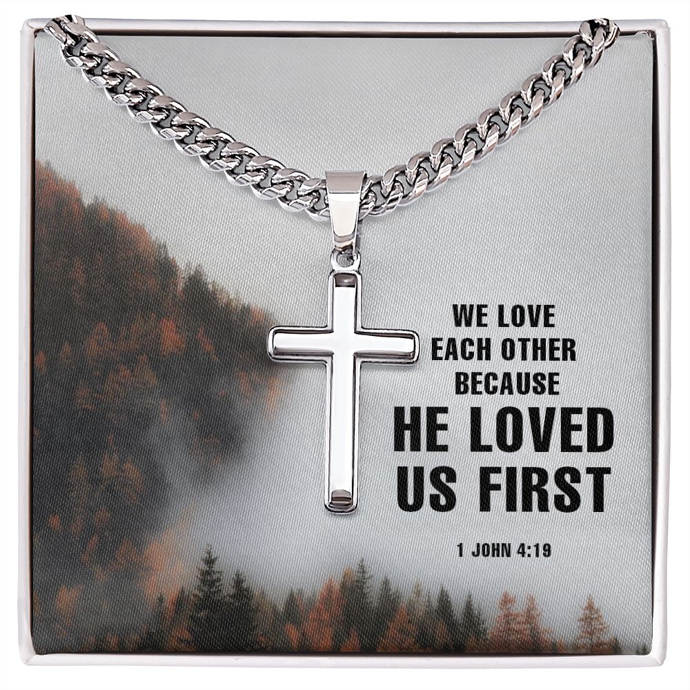 We Love each other because He Loved us first. 1 John 4:19 - Cuban Chain with Artisan Cross Necklace