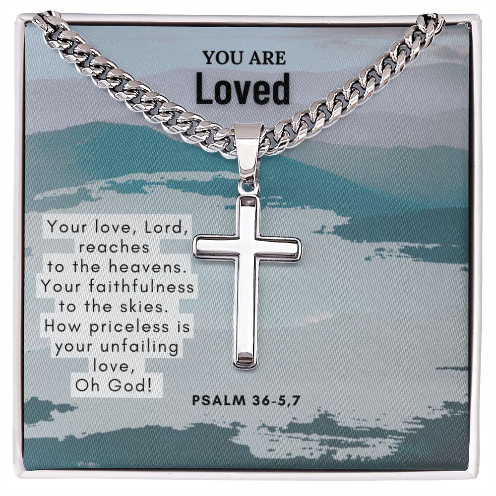 You are Loved | Your Love, Lord, reaches to the heavens. Psalm 36-5,7 - Cuban Chain with Artisan Cross Necklace