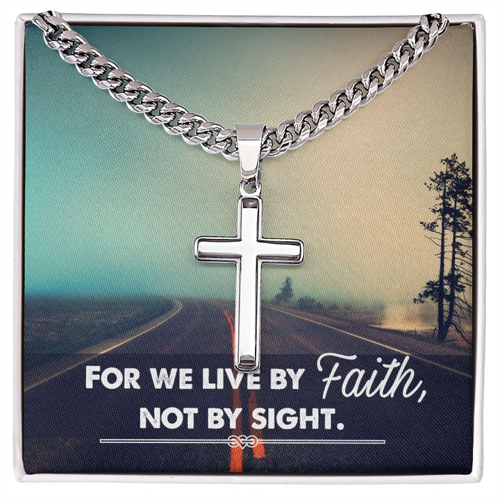 For we live by Faith, Not by sight. - Cuban Chain with Artisan Cross Necklace