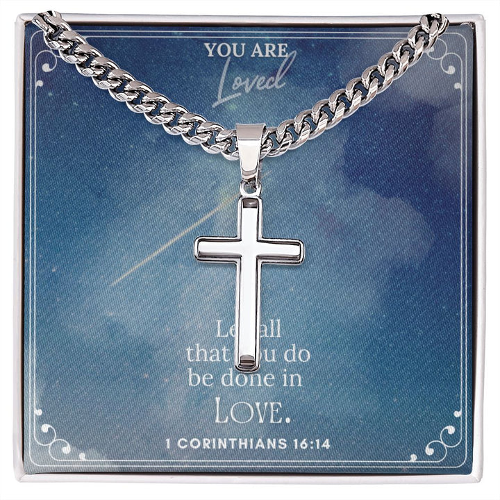 You are Loved | Let all that you do be done in Love. 1 Corinthians 16:14 - Cuban Chain with Artisan Cross Necklace