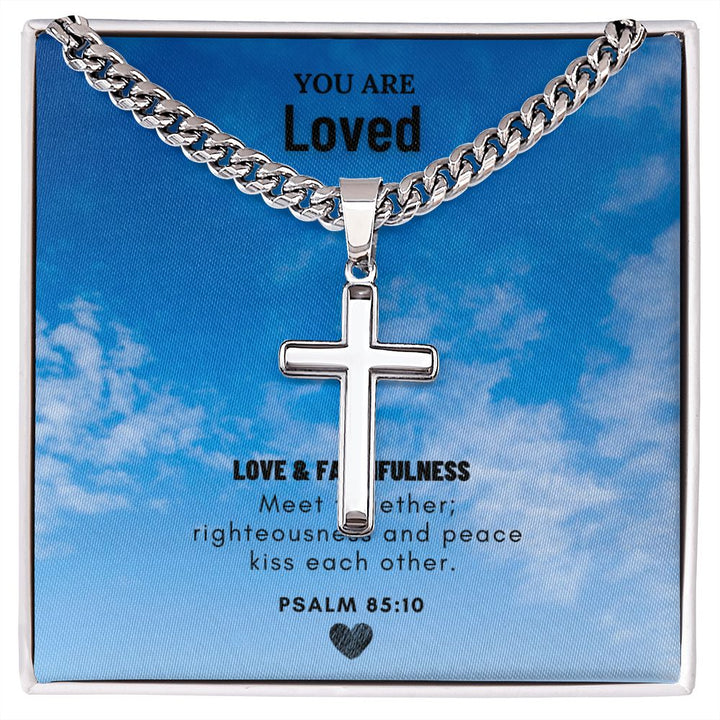 You are Loved | Love and Faithfulness meet together PSALM 85:10 - Cuban Chain with Artisan Cross Necklace