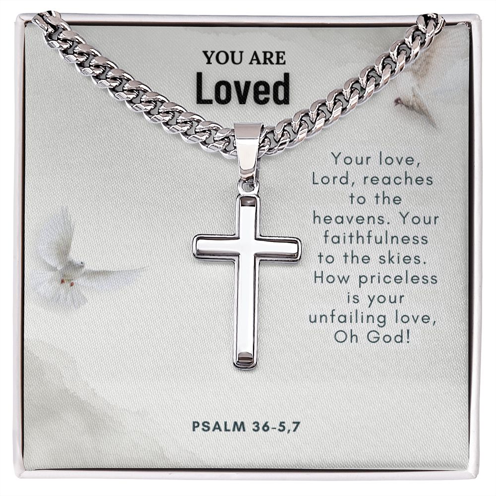 You are Loved | Your faithfulness to the skies. How priceless is your unfailing love, Oh God! - Cuban Chain with Artisan Cross Necklace