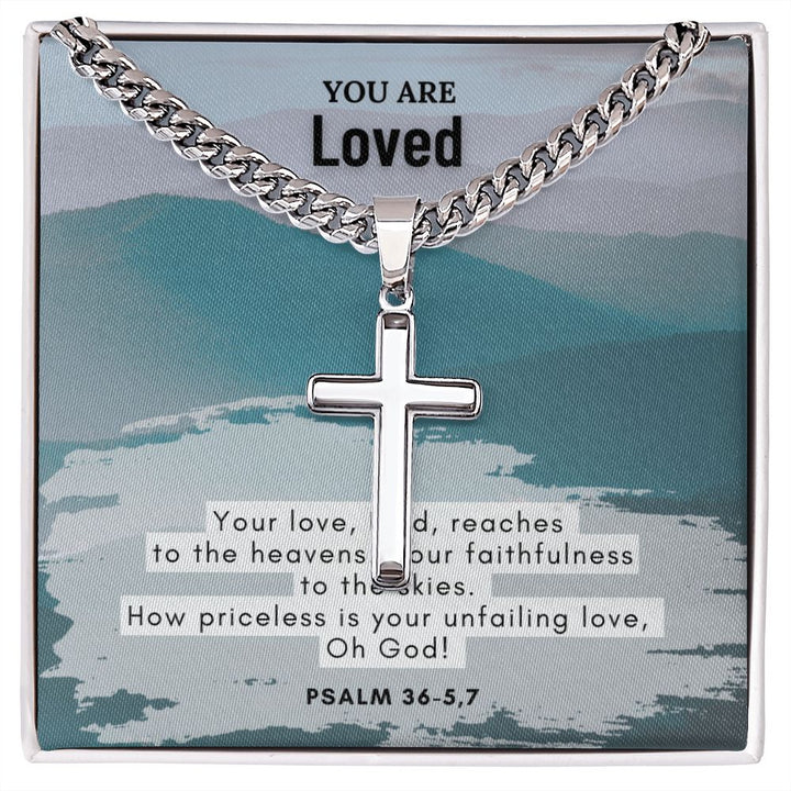 You are Loved | How priceless is your unfailing love, Oh God! Psalm 36-5,7 - Cuban Chain with Artisan Cross Necklace