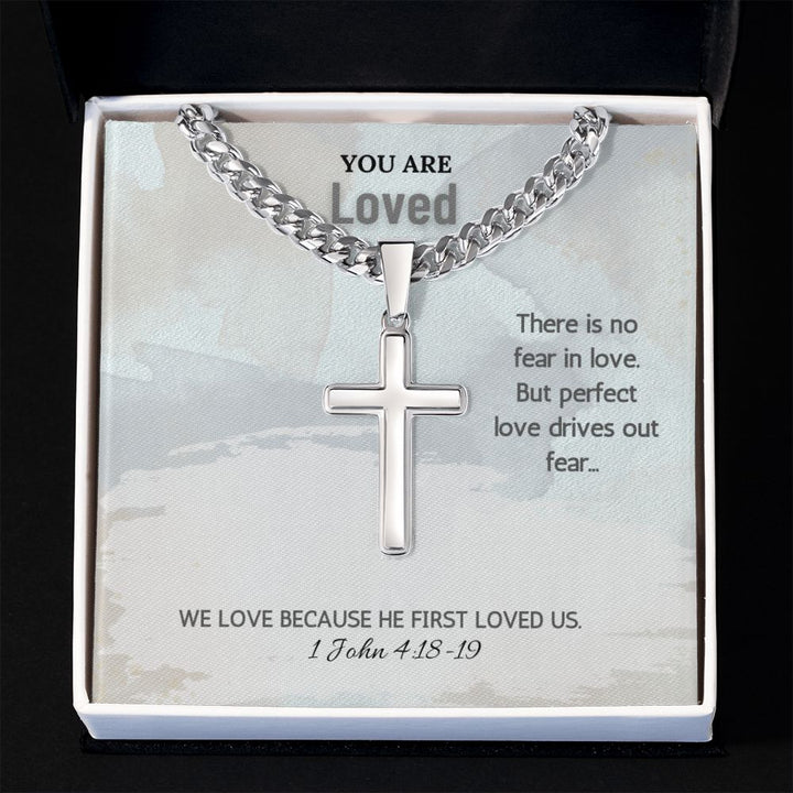 You are Loved | We love because he first loved us. 1 John 4:18-19 - Cuban Chain with Artisan Cross Necklace