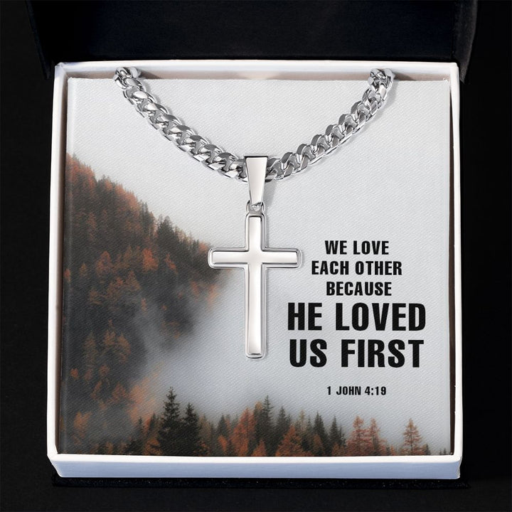 We Love each other because He Loved us first. 1 John 4:19 - Cuban Chain with Artisan Cross Necklace