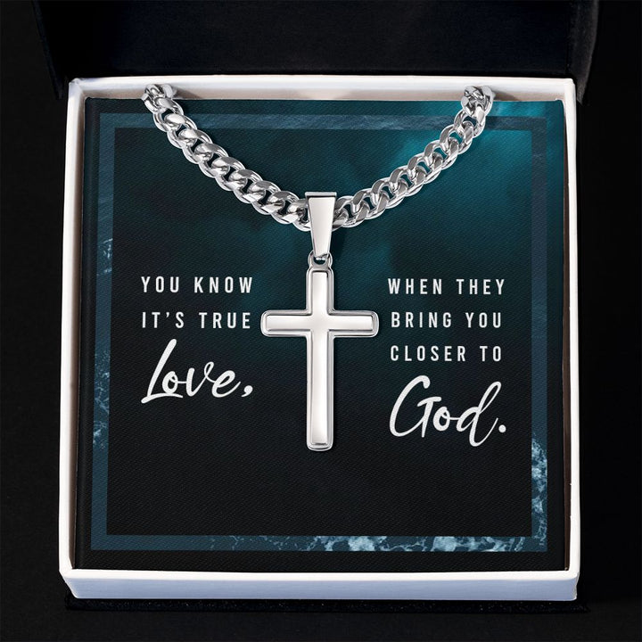 You know it's true Love, when they bring you closer to God. - Cuban Chain with Artisan Cross Necklace