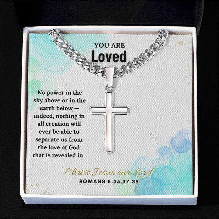 You are Loved | No power in the sky above or in the earth below - Cuban Chain with Artisan Cross Necklace