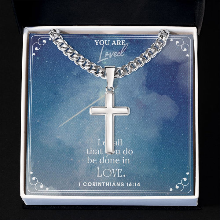 You are Loved | Let all that you do be done in Love. 1 Corinthians 16:14 - Cuban Chain with Artisan Cross Necklace