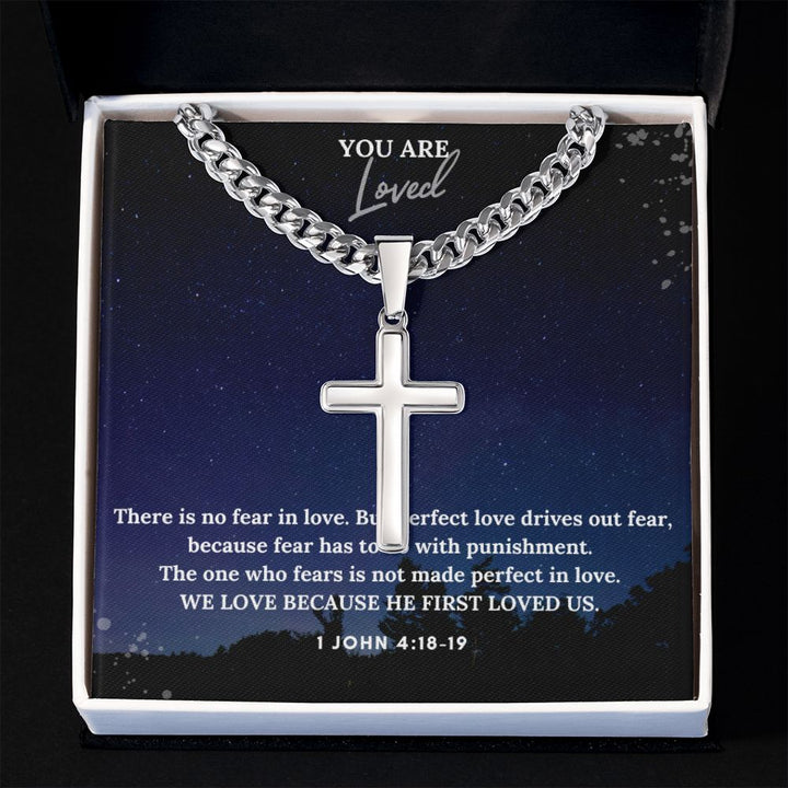 You are Loved | We Love Because He First Loved Us. 1 John 4:18-19 - Cuban Chain with Artisan Cross Necklace