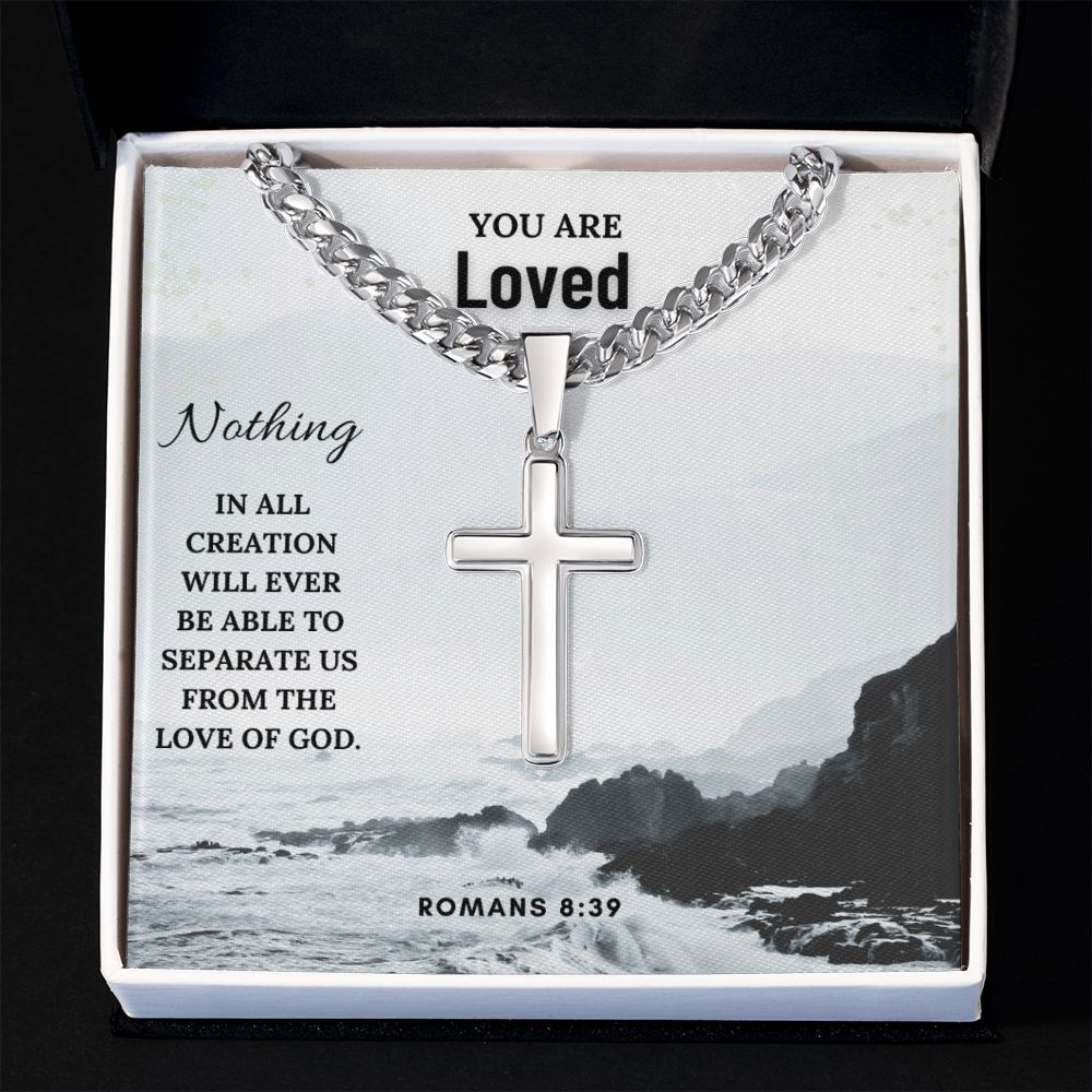 You are Loved | Nothing in all creation will ever be able to separate us from the Love of God. Romans 8:39 - Cuban Chain with Artisan Cross Necklace