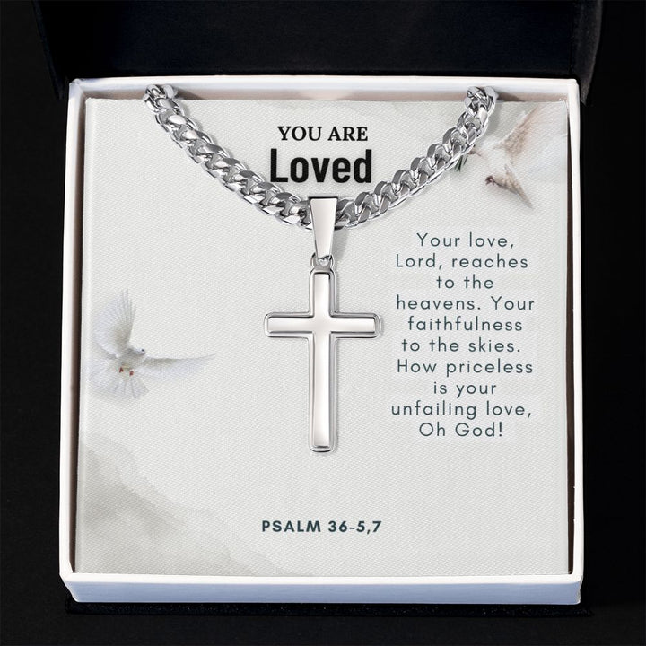 You are Loved | Your faithfulness to the skies. How priceless is your unfailing love, Oh God! - Cuban Chain with Artisan Cross Necklace