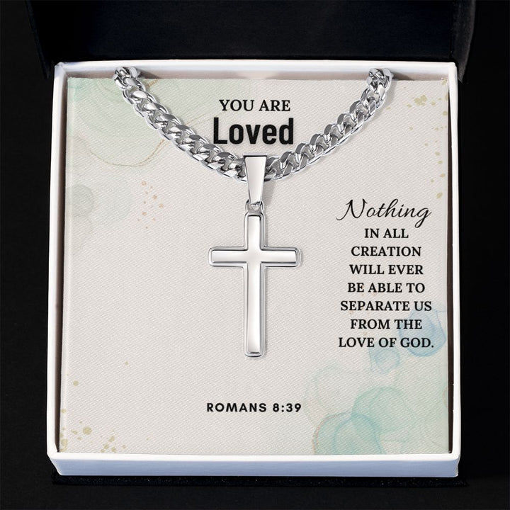 You are Loved | Nothing in all creation will ever be able to separate us from the love of God. Romans 8:39 - Cuban Chain with Artisan Cross Necklace