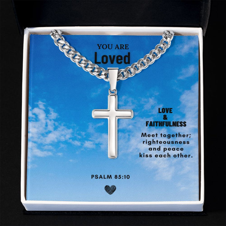 You are Loved | Love & Faithfulness meet together; righteousness and peace kiss each other. - Cuban Chain with Artisan Cross Necklace