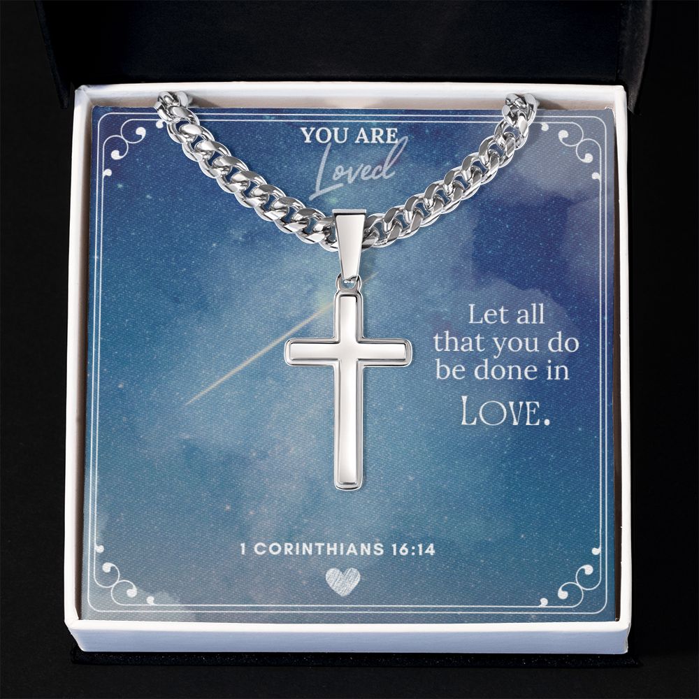 You are Loved | Let all you do be done in Love. - Cuban Chain with Artisan Cross Necklace