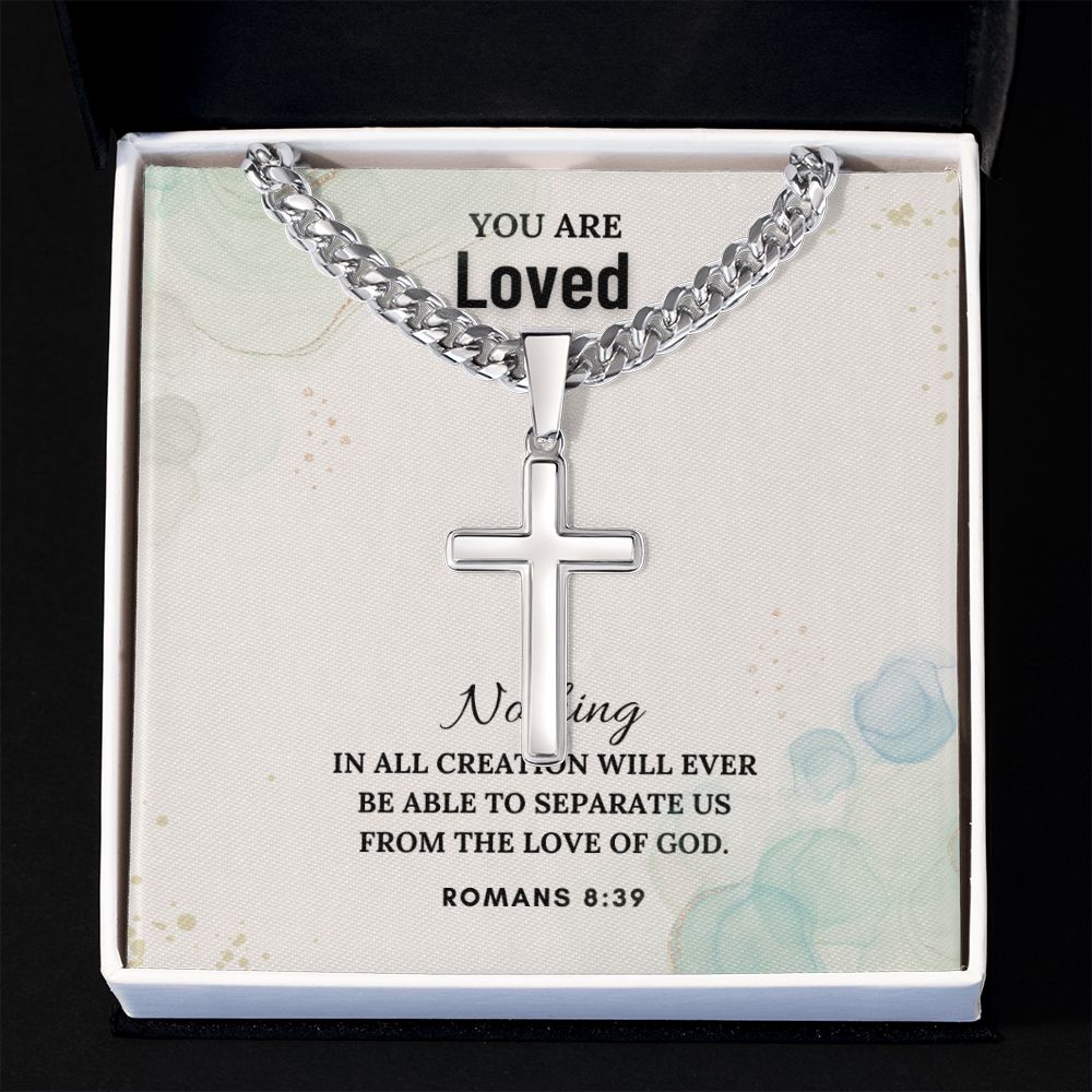 You are Loved | Nothing in all creation will ever be able to separate us from the Love of God - Cuban Chain with Artisan Cross Necklace