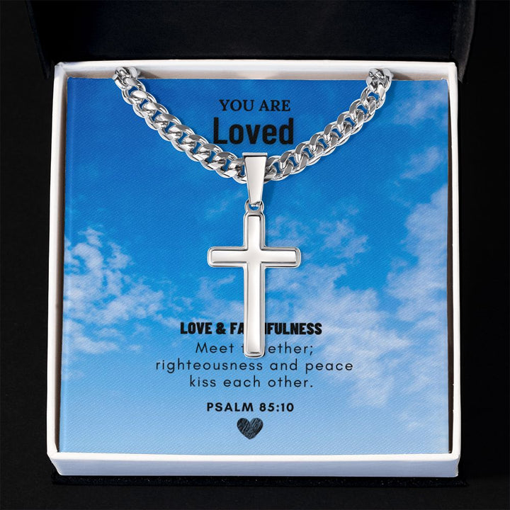 You are Loved | Love and Faithfulness meet together PSALM 85:10 - Cuban Chain with Artisan Cross Necklace