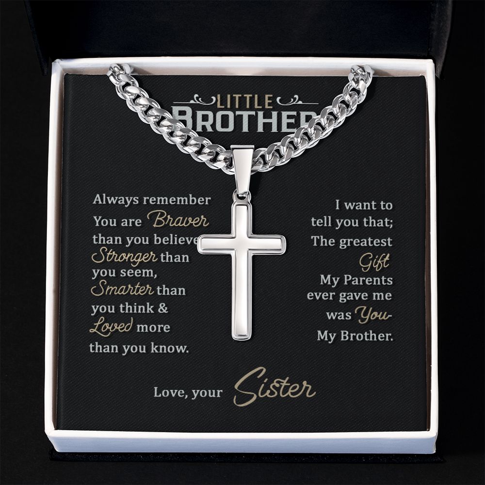 Little Brother | Always remember you are braver than you believe stronger than you seem, Love, your Sister - Cuban Chain with Artisan Cross Necklace