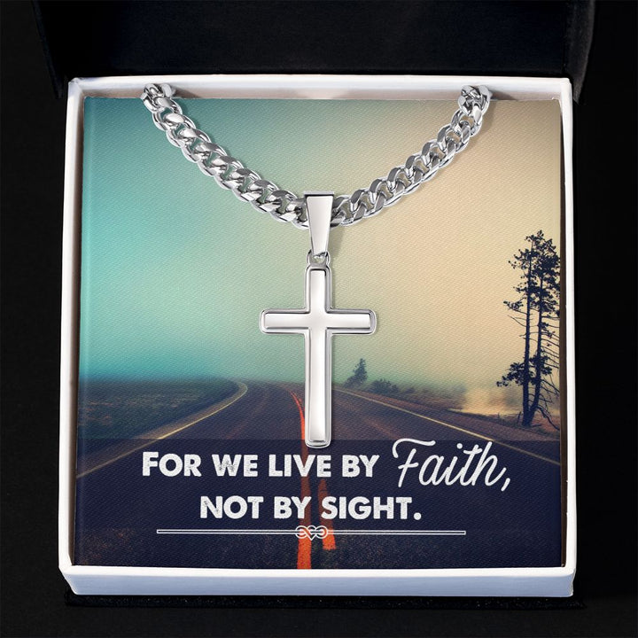 For we live by Faith, Not by sight. - Cuban Chain with Artisan Cross Necklace