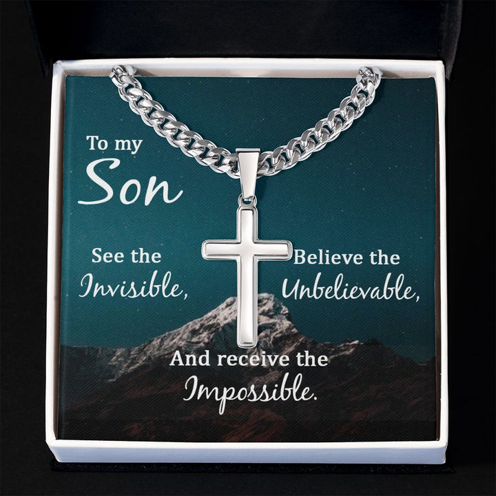 To My Son | See the Invisible, Believe the unbelievable, and receive the impossible - Cuban Chain with Artisan Cross Necklace