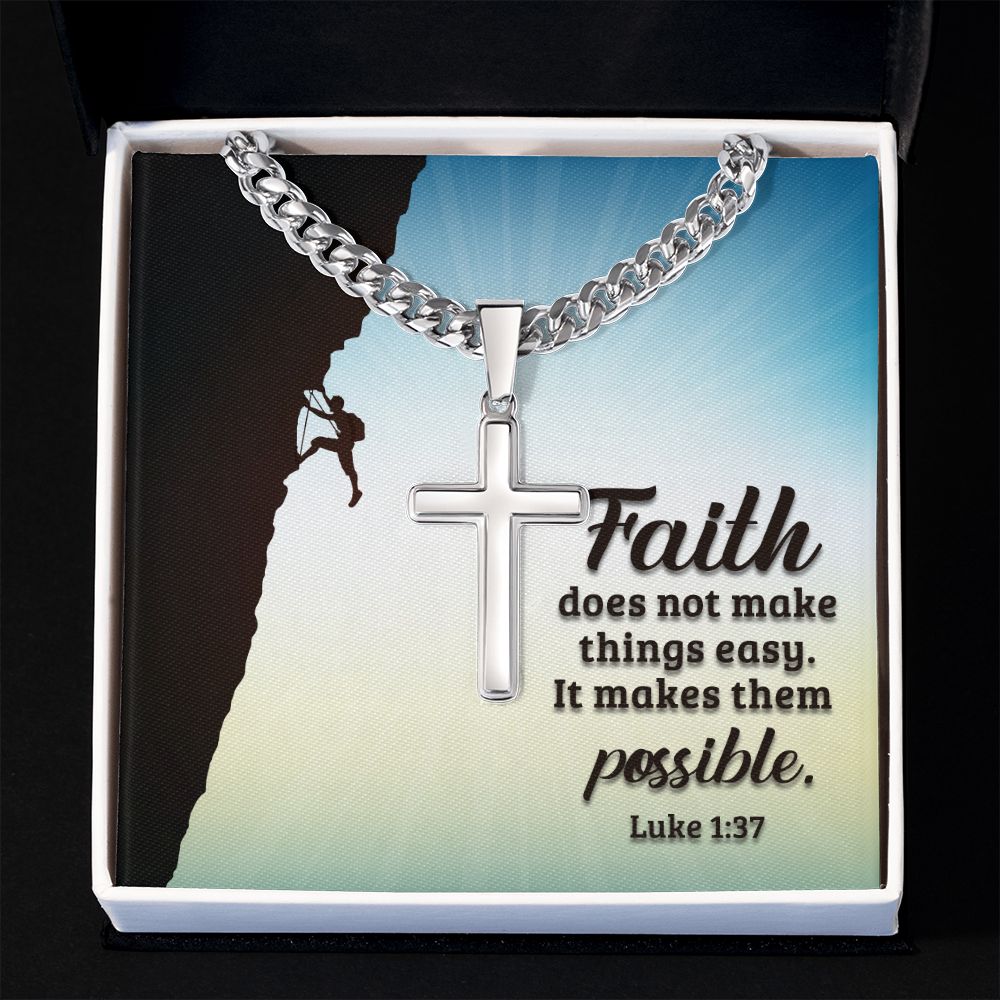 Faith does not make things easy. It makes them possible. Luke 1:37 - Cuban Chain with Artisan Cross Necklace