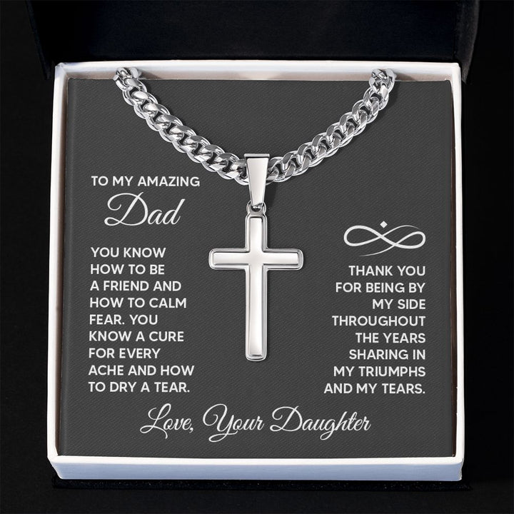 To My Amazing Dad | Thank you for being by my side throughout the years sharing my triumphs and my tears. - Cuban Chain with Artisan Cross Necklace