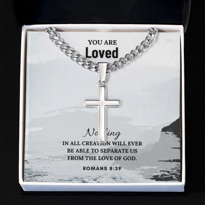 You are Loved | Nothing in all creation will ever be able to separate us from the Love of God. Romans 8:39 - Cuban Chain with Artisan Cross Necklace