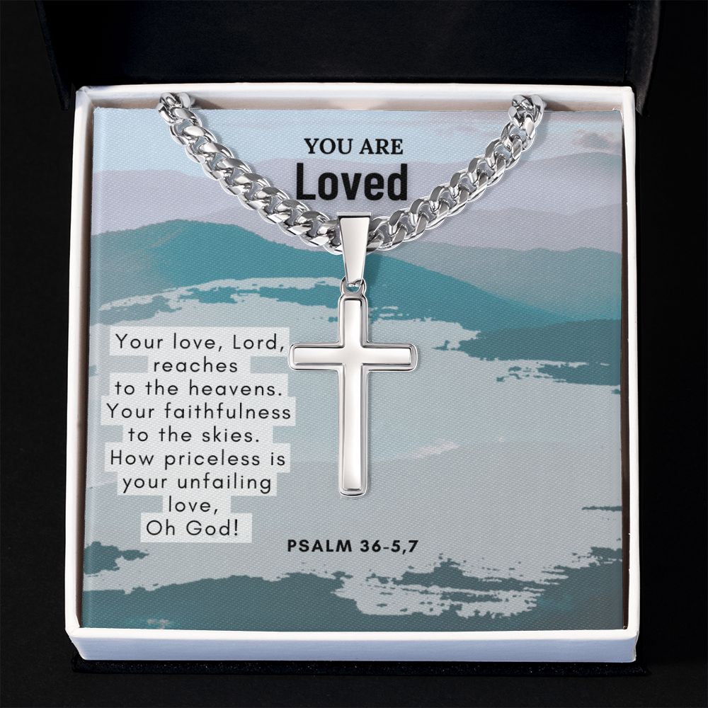 You are Loved | Your Love, Lord, reaches to the heavens. Psalm 36-5,7 - Cuban Chain with Artisan Cross Necklace