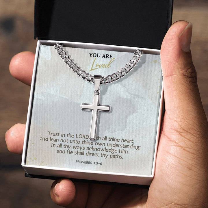 You are Loved | In all thy ways acknowledge Him, and He shall direct thy paths. Proverbs 3:5-6 - Cuban Chain with Artisan Cross Necklace