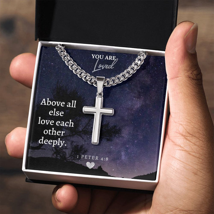 You are Loved | Above all else love each other deeply - Cuban Chain with Artisan Cross Necklace