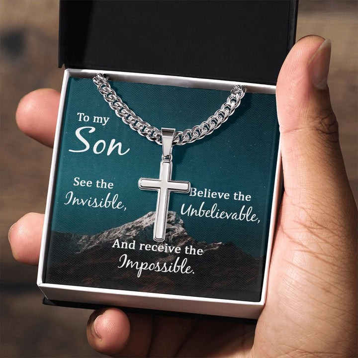 To My Son | See the Invisible, Believe the unbelievable, and receive the impossible - Cuban Chain with Artisan Cross Necklace