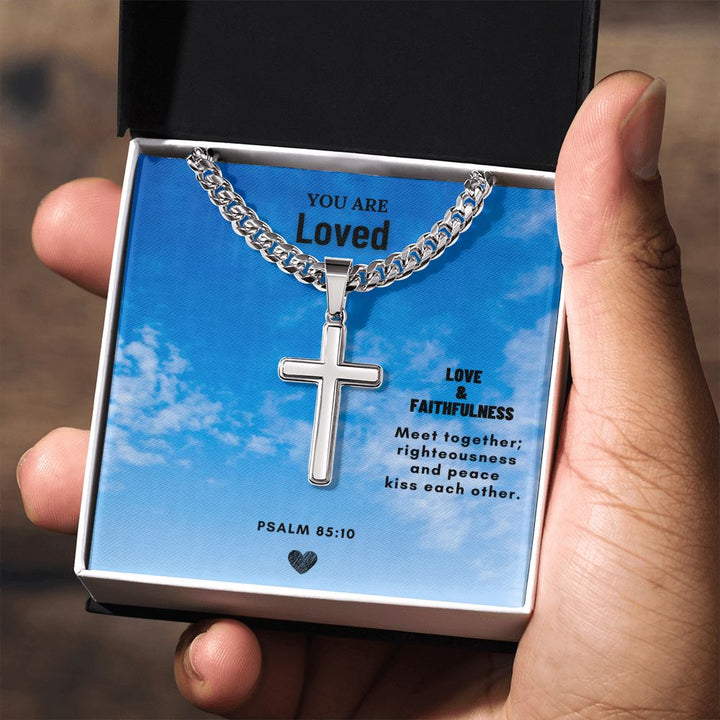 You are Loved | Love & Faithfulness meet together; righteousness and peace kiss each other. - Cuban Chain with Artisan Cross Necklace