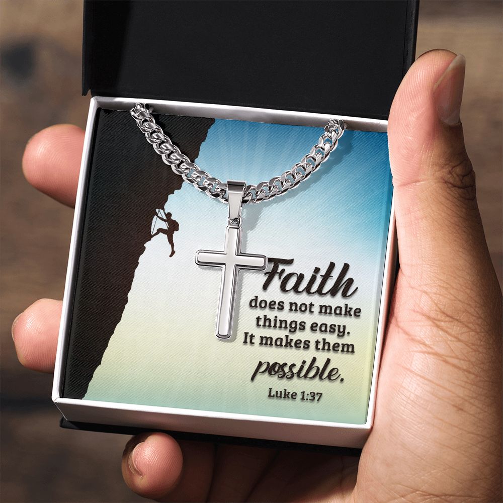 Faith does not make things easy. It makes them possible. Luke 1:37 - Cuban Chain with Artisan Cross Necklace