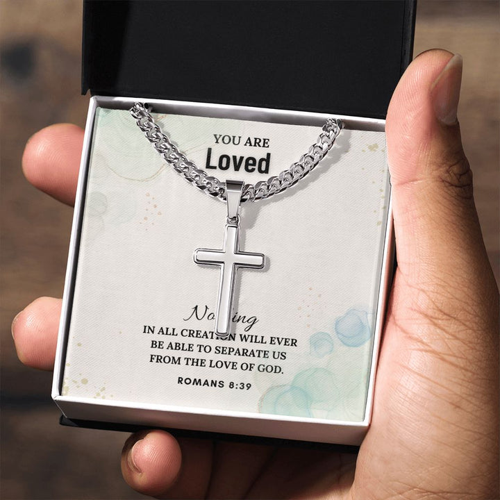 You are Loved | Nothing in all creation will ever be able to separate us from the Love of God - Cuban Chain with Artisan Cross Necklace