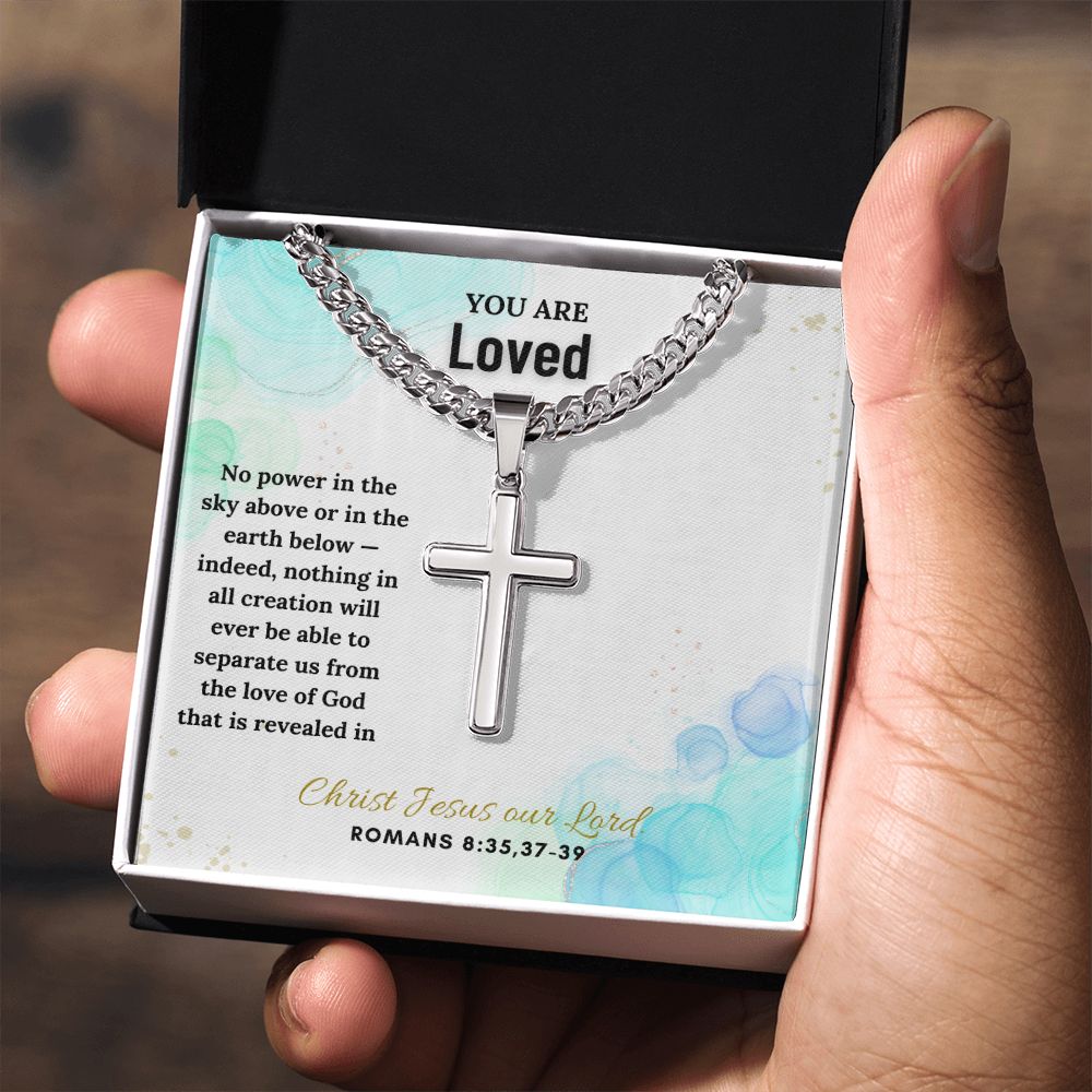 You are Loved | No power in the sky above or in the earth below - Cuban Chain with Artisan Cross Necklace