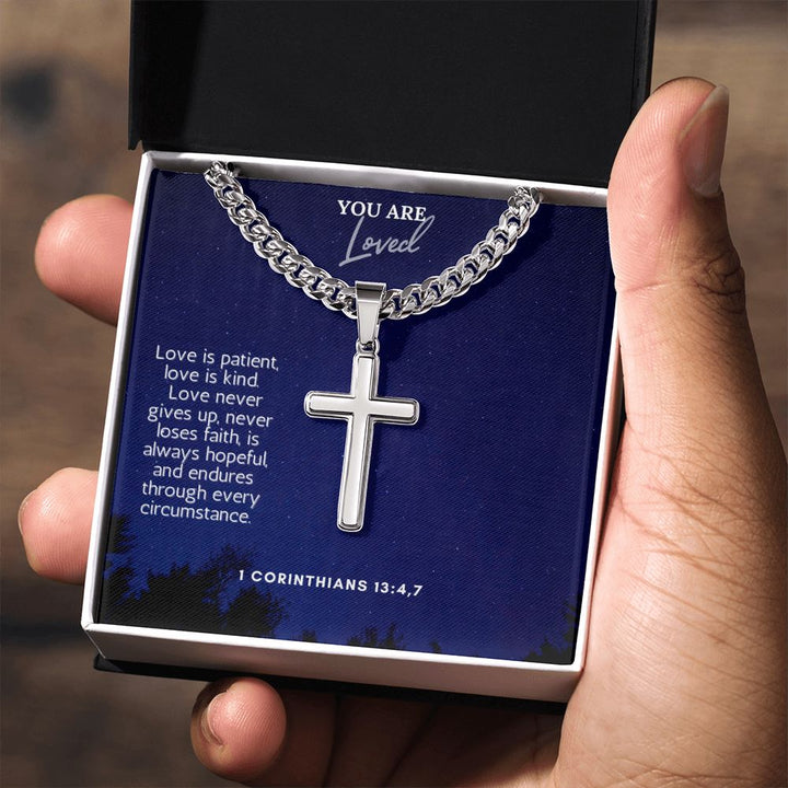 You are Loved | Love never gives up, never loses faith, is always hopeful and endures through every circumstance. - Cuban Chain with Artisan Cross Necklace