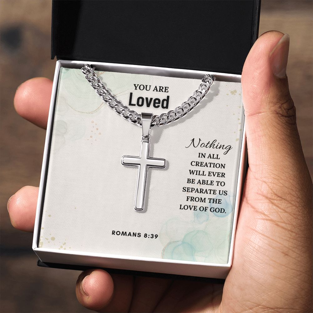 You are Loved | Nothing in all creation will ever be able to separate us from the love of God. Romans 8:39 - Cuban Chain with Artisan Cross Necklace