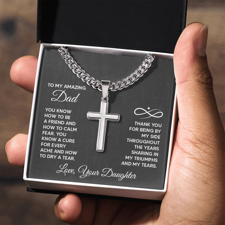 To My Amazing Dad | Thank you for being by my side throughout the years sharing my triumphs and my tears. - Cuban Chain with Artisan Cross Necklace