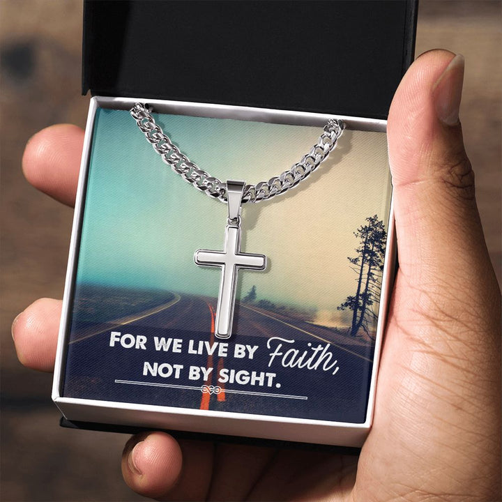 For we live by Faith, Not by sight. - Cuban Chain with Artisan Cross Necklace