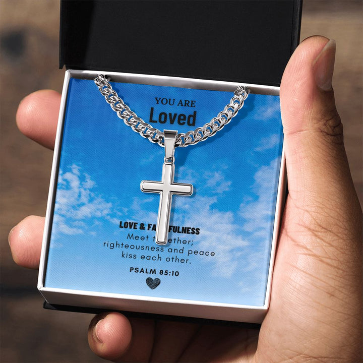 You are Loved | Love and Faithfulness meet together PSALM 85:10 - Cuban Chain with Artisan Cross Necklace