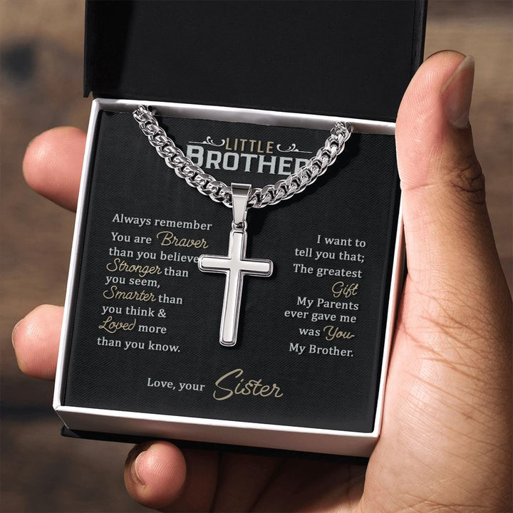 Little Brother | Always remember you are braver than you believe stronger than you seem, Love, your Sister - Cuban Chain with Artisan Cross Necklace