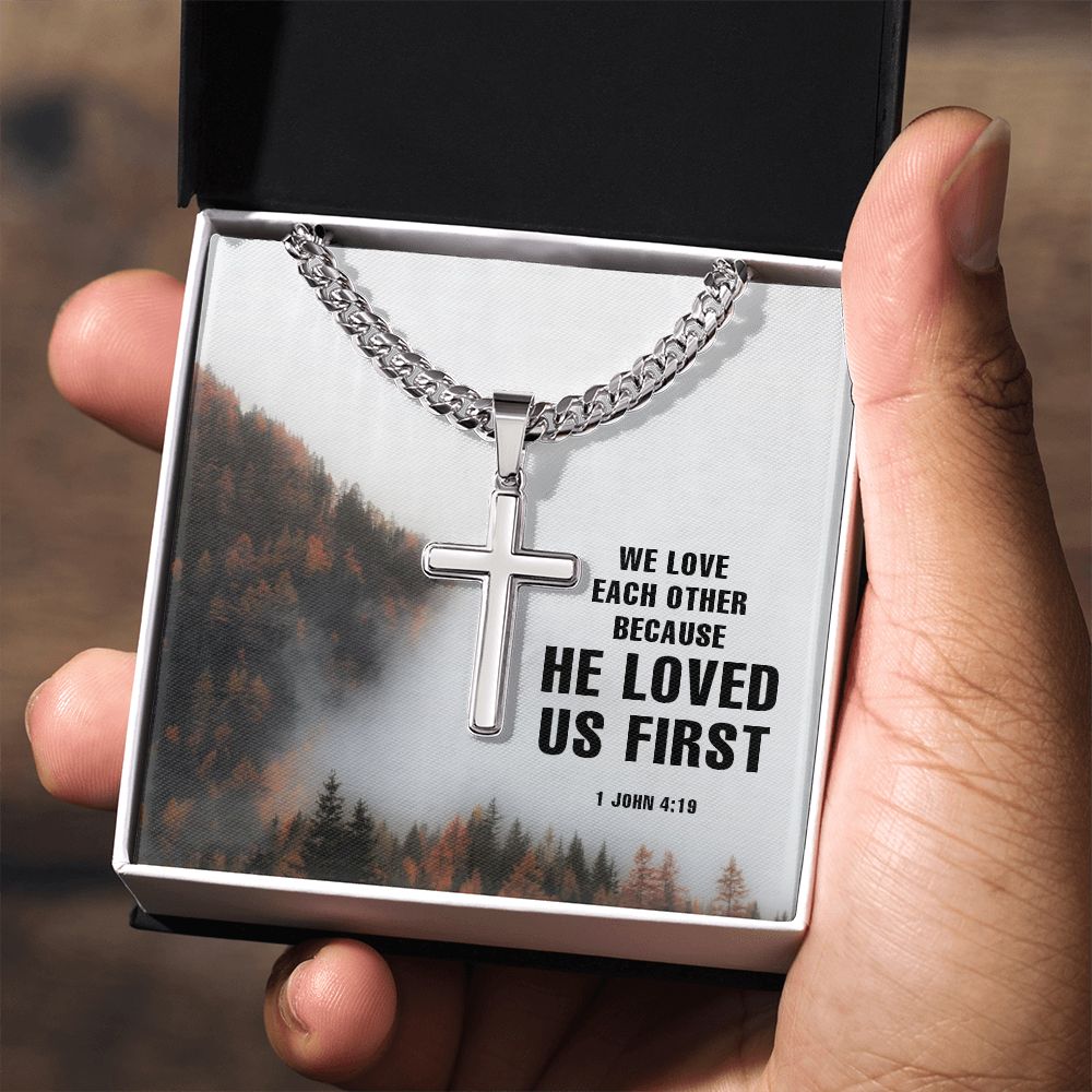 We Love each other because He Loved us first. 1 John 4:19 - Cuban Chain with Artisan Cross Necklace