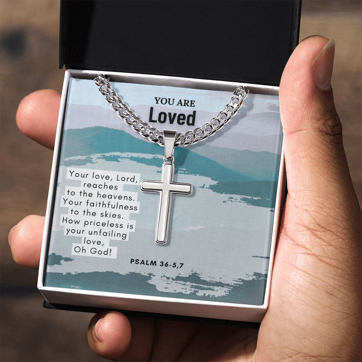 You are Loved | Your Love, Lord, reaches to the heavens. Psalm 36-5,7 - Cuban Chain with Artisan Cross Necklace