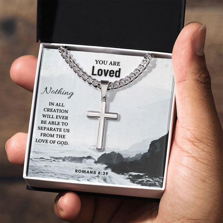 You are Loved | Nothing in all creation will ever be able to separate us from the Love of God. Romans 8:39 - Cuban Chain with Artisan Cross Necklace