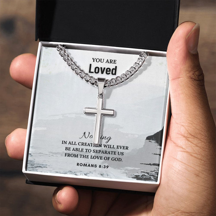 You are Loved | Nothing in all creation will ever be able to separate us from the Love of God. Romans 8:39 - Cuban Chain with Artisan Cross Necklace