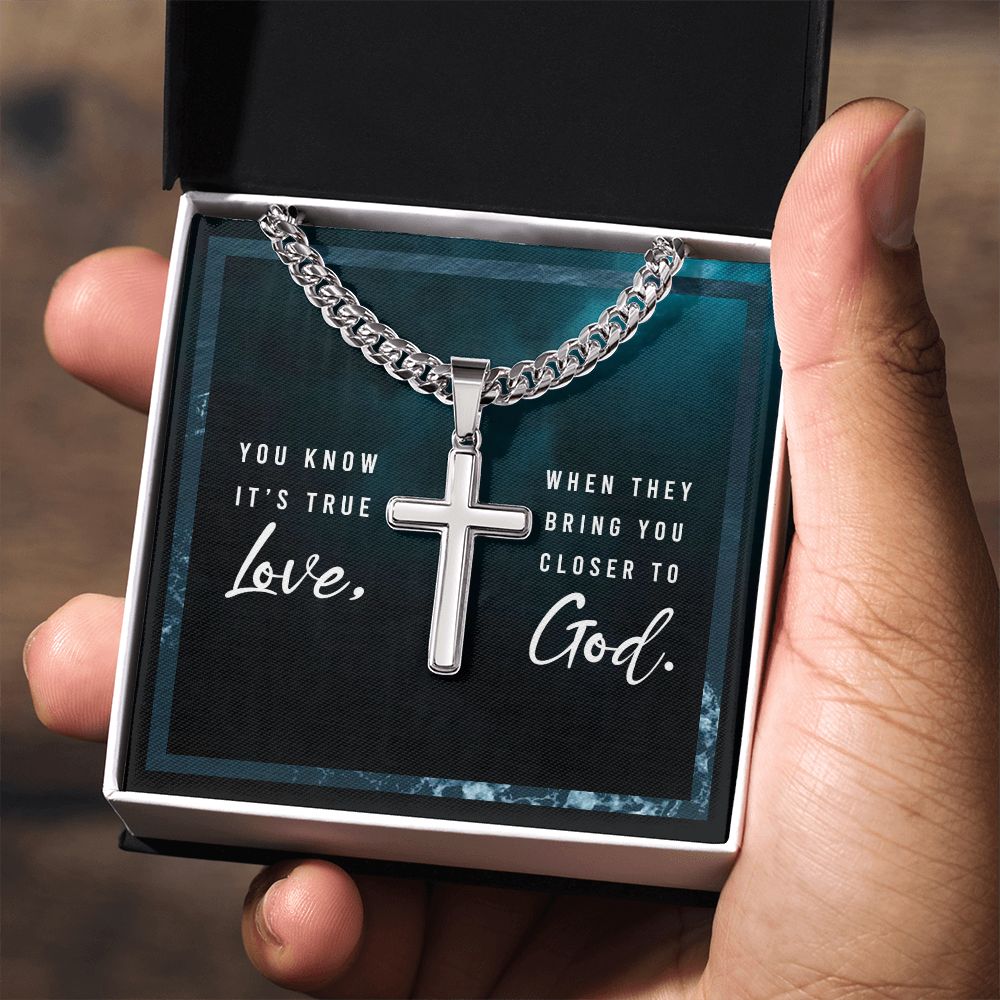 You know it's true Love, when they bring you closer to God. - Cuban Chain with Artisan Cross Necklace