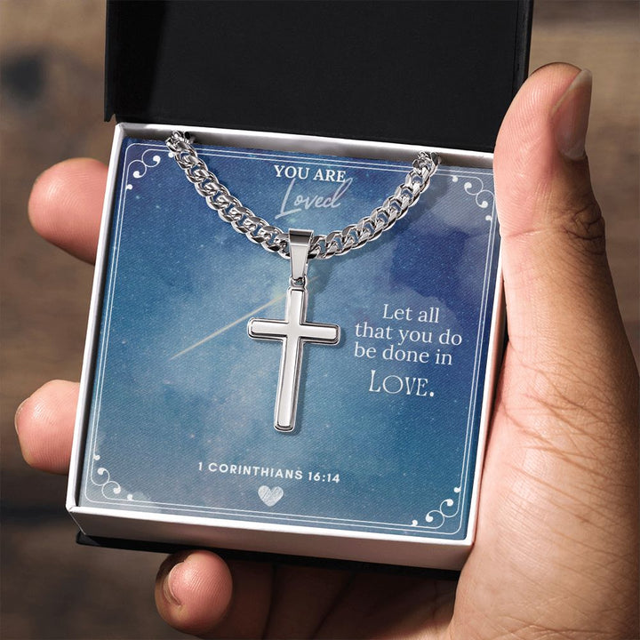 You are Loved | Let all you do be done in Love. - Cuban Chain with Artisan Cross Necklace