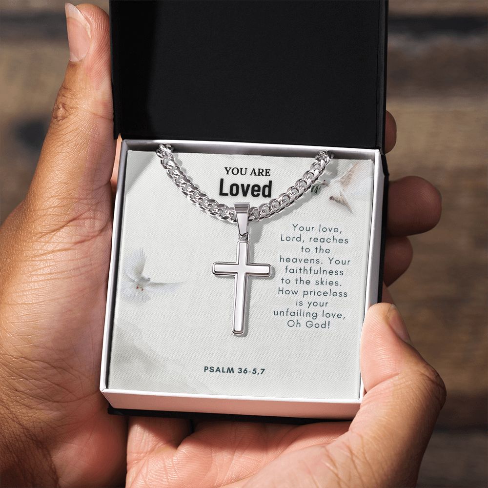 You are Loved | Your faithfulness to the skies. How priceless is your unfailing love, Oh God! - Cuban Chain with Artisan Cross Necklace